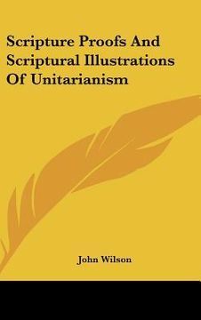 portada scripture proofs and scriptural illustrations of unitarianism (en Inglés)