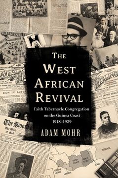 portada The West African Revival: Faith Tabernacle Congregation on the Guinea Coast, 1918-1929 (in English)