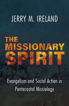 portada The Missionary Spirit: Evangelism and Social Action in Pentecostal Missiology (American Society of Missiology Series, 61) 