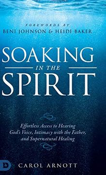 portada Soaking in the Spirit: Effortless Access to Hearing God's Voice, Intimacy With the Father, and Supernatural Healing (en Inglés)