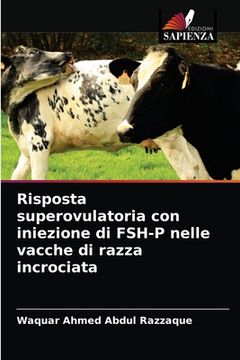 portada Risposta superovulatoria con iniezione di FSH-P nelle vacche di razza incrociata (en Italiano)
