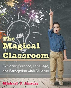 portada The Magical Classroom: Exploring Science, Language, and Perception With Children (en Inglés)