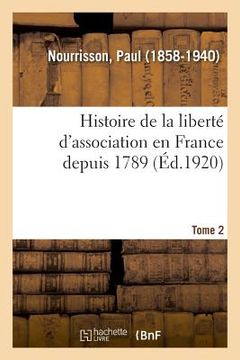 portada Histoire de la Liberté d'Association En France Depuis 1789. Tome 2 (en Francés)