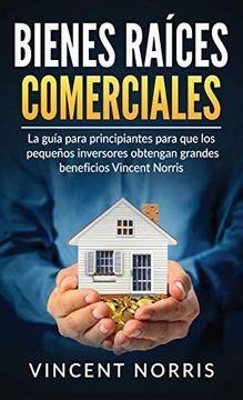 portada Bienes Raíces Comerciales: La Guía Para Principiantes Para que los Pequeños Inversores Obtengan Grandes Beneficios (in Spanish)