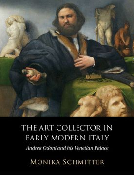 portada The Art Collector in Early Modern Italy: Andrea Odoni and His Venetian Palace (en Inglés)
