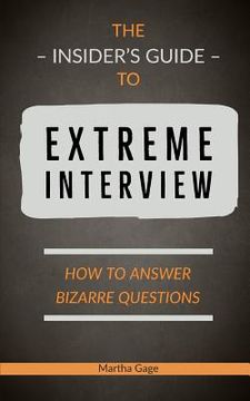 portada The Insider's Guide to Extreme Interview: How to Answer Bizarre Questions (en Inglés)
