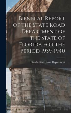 portada Biennial Report of the State Road Department of the State of Florida for the Period 1939-1940 (en Inglés)