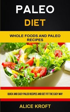 portada Paleo Diet: Quick and Easy Paleo Recipes and Get Fit the Easy Way (Weight Loss With Paleo Diet for Beginners) (in English)