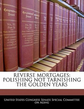 portada reverse mortgages: polishing not tarnishing the golden years (en Inglés)
