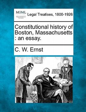 portada constitutional history of boston, massachusetts: an essay. (en Inglés)