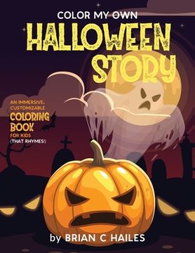 portada Color My Own Halloween Story: An Immersive, Customizable Coloring Book for Kids (That Rhymes!) (en Inglés)