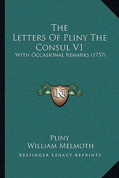 portada the letters of pliny the consul v1: with occasional remarks (1757) (en Inglés)