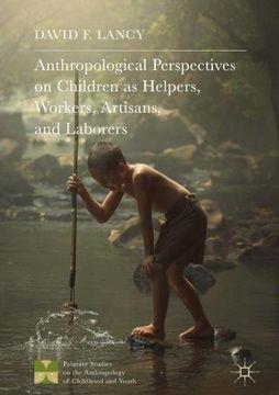 portada Anthropological Perspectives on Children as Helpers, Workers, Artisans, and Laborers (Palgrave Studies on the Anthropology of Childhood and Youth)