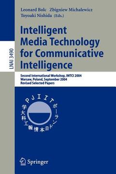 portada intelligent media technology for communicative intelligence: second international workshop, imtci 2004, warsaw, poland, september 13-14, 2004. revised