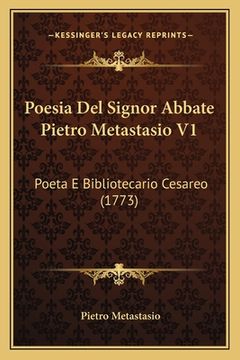 portada Poesia Del Signor Abbate Pietro Metastasio V1: Poeta E Bibliotecario Cesareo (1773) (in Italian)