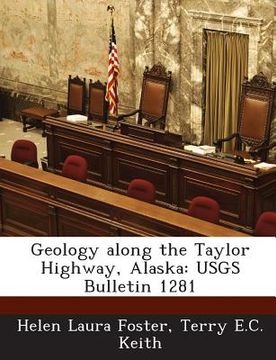 portada Geology Along the Taylor Highway, Alaska: Usgs Bulletin 1281 (en Inglés)