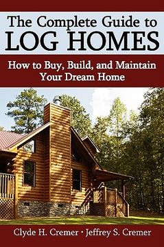 portada the complete guide to log homes: how to buy, build, and maintain your dream home (in English)