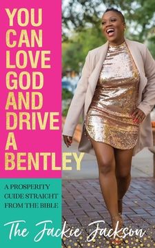 portada You Can Love God and Drive a Bentley!: A Prosperity Guide Straight From The Bible (in English)