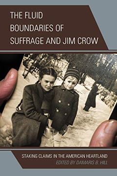 portada The Fluid Boundaries of Suffrage and jim Crow: Staking Claims in the American Heartland 