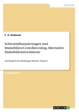 portada Schwarmfinanzierungen und Immobilien-Crowdinvesting. Alternative Immobilieninvestments: Am Beispiel des Hamburger Fintech "Exporo" (in German)