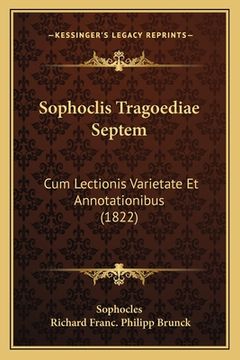 portada Sophoclis Tragoediae Septem: Cum Lectionis Varietate Et Annotationibus (1822) (en Alemán)