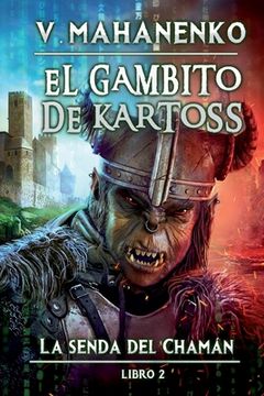 portada El Gambito de Kartoss (La senda del Chamán Libro 2): Serie LitRPG