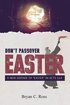 portada Don't Passover Easter: A new Defense of "Easter" in Acts 12: 4 (en Inglés)