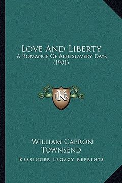 portada love and liberty: a romance of antislavery days (1901) a romance of antislavery days (1901)