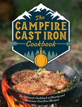 portada The Campfire Cast Iron Cookbook: The Ultimate Cookbook of Hearty and Delicious Cast Iron Recipes (en Inglés)