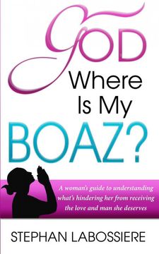 portada God Where is my Boaz? A Woman's Guide to Understanding What's Hindering her From Receiving the Love and man she Deserves (en Inglés)