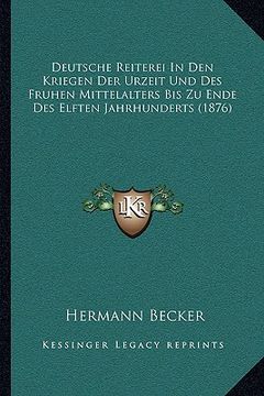 portada Deutsche Reiterei In Den Kriegen Der Urzeit Und Des Fruhen Mittelalters Bis Zu Ende Des Elften Jahrhunderts (1876) (en Alemán)
