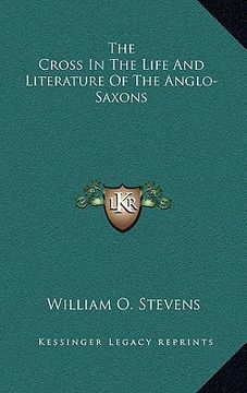 portada the cross in the life and literature of the anglo-saxons (en Inglés)