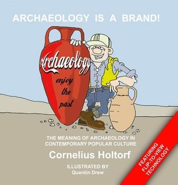 portada Archaeology Is a Brand!: The Meaning of Archaeology in Contemporary Popular Culture