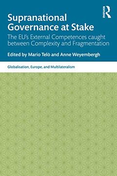 portada Supranational Governance at Stake: The Eu’S External Competences Caught Between Complexity and Fragmentation (Globalisation, Europe, and Multilateralism) 