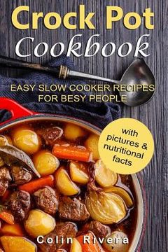 portada Crock Pot Cookbook: Easy Slow Cooker Recipes for Busy People (en Inglés)