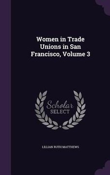 portada Women in Trade Unions in San Francisco, Volume 3 (en Inglés)