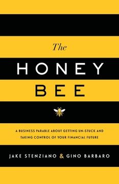 portada The Honey Bee: A Business Parable About Getting Un-stuck and Taking Control of Your Financial Future (en Inglés)