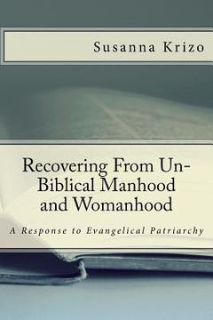 portada Recovering From Un-Biblical Manhood and Womanhood: A Response to Evangelical Patriarchy (en Inglés)
