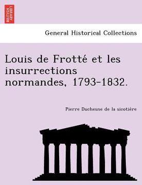 portada louis de frotte et les insurrections normandes, 1793-1832.