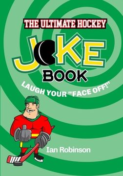 portada The Ultimate Hockey Joke Book: Laugh Your Face Off (en Inglés)