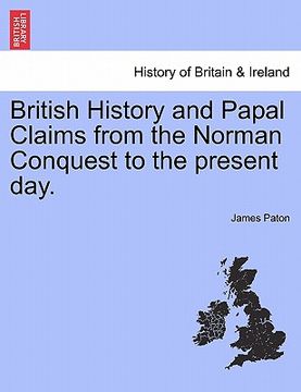 portada british history and papal claims from the norman conquest to the present day. (in English)