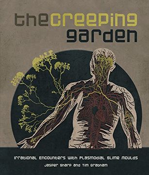 portada The Creeping Garden: Irrational Encounters With Plasmodial Slime Moulds (en Inglés)