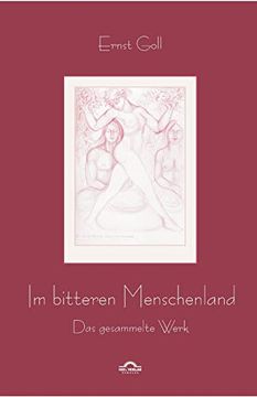 portada Ernst Goll: Im Bitteren Menschenland: Das Gesammelte Werk (en Alemán)