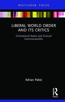 portada Liberal World Order and its Critics: Civilisational States and Cultural Commonwealths (World Politics and Dialogues of Civilizations) (in English)