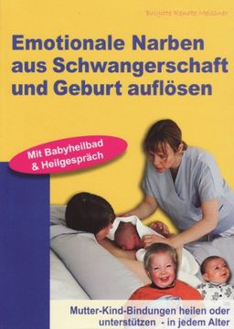 portada Emotionale Narben aus Schwangerschaft und Geburt auflösen: Mutter-Kind-Bindungen heilen oder unterstützen - in jedem Alter (in German)