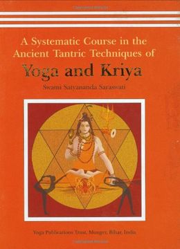 A Systematic Course in the Ancient Tantric Techniques of Yoga and Kriya (en Inglés)