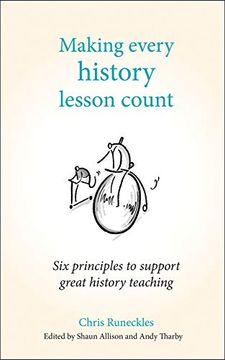 portada Making Every History Lesson Count: Six Principles to Support Great History Teaching (Making Every Lesson Count Series) (en Inglés)