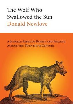 portada The Wolf Who Swallowed the Sun: A Jungian Fable of Family and Finance Across the Twentieth Century (en Inglés)