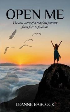 portada Open Me: The True Story of a magical journey from fear to freedom