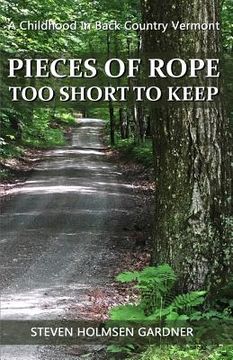 portada Pieces Of Rope Too Short To Keep: A Childhood In Back Country Vermont (en Inglés)